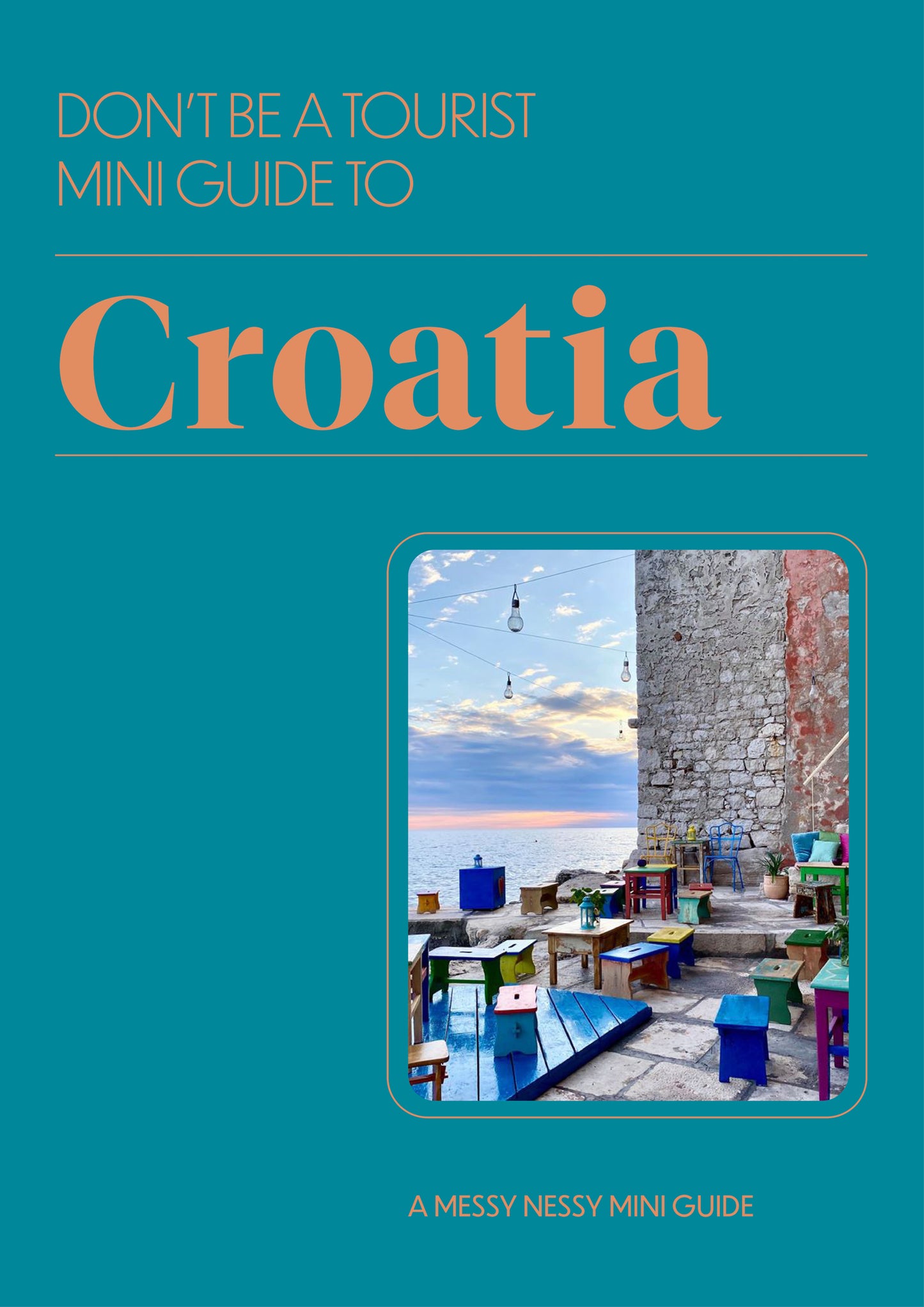 DON’T BE A TOURIST MINI GUIDE TO CROATIA