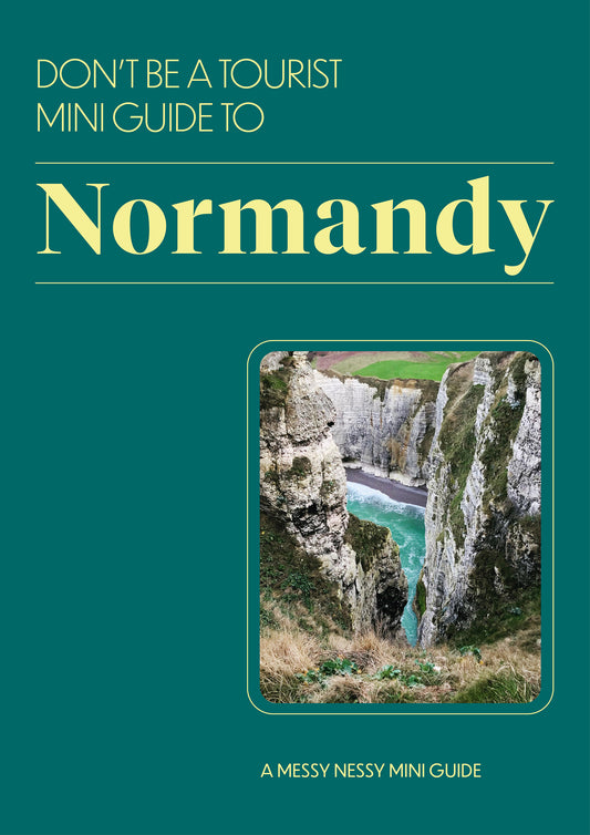 DON’T BE A TOURIST MINI GUIDE TO NORMANDY